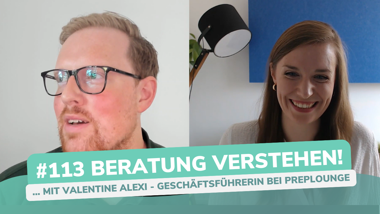 Besser Beraten | Der Consulting Podcast | #113 | Beratung verstehen - mit Valentine Alexi von PrepLounge