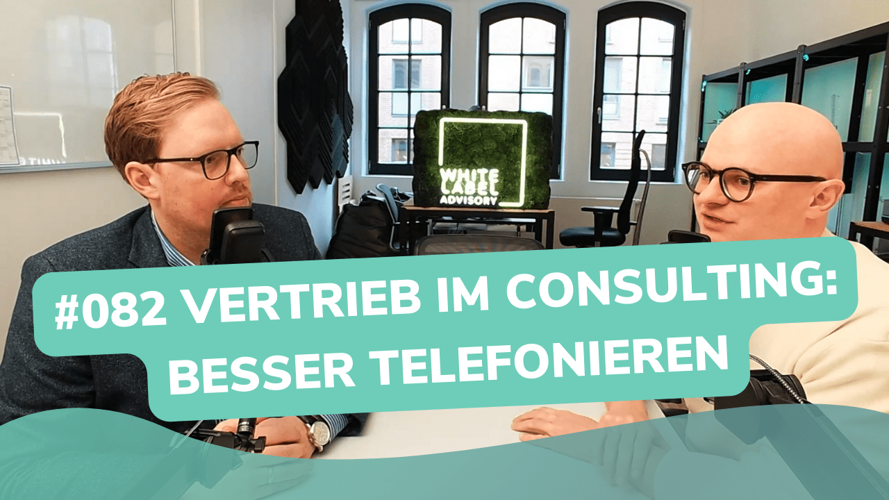 Besser Beraten | Der Consulting Podcast | #082 | Vertrieb im Consulting: Erfolgreich telefonieren